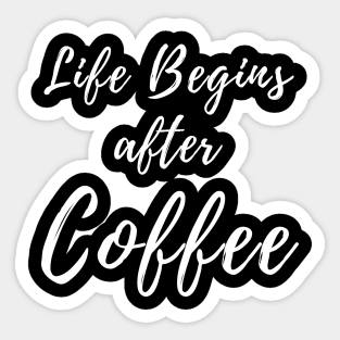 Life Begins After Coffee. Coffee Lover Design. Sticker